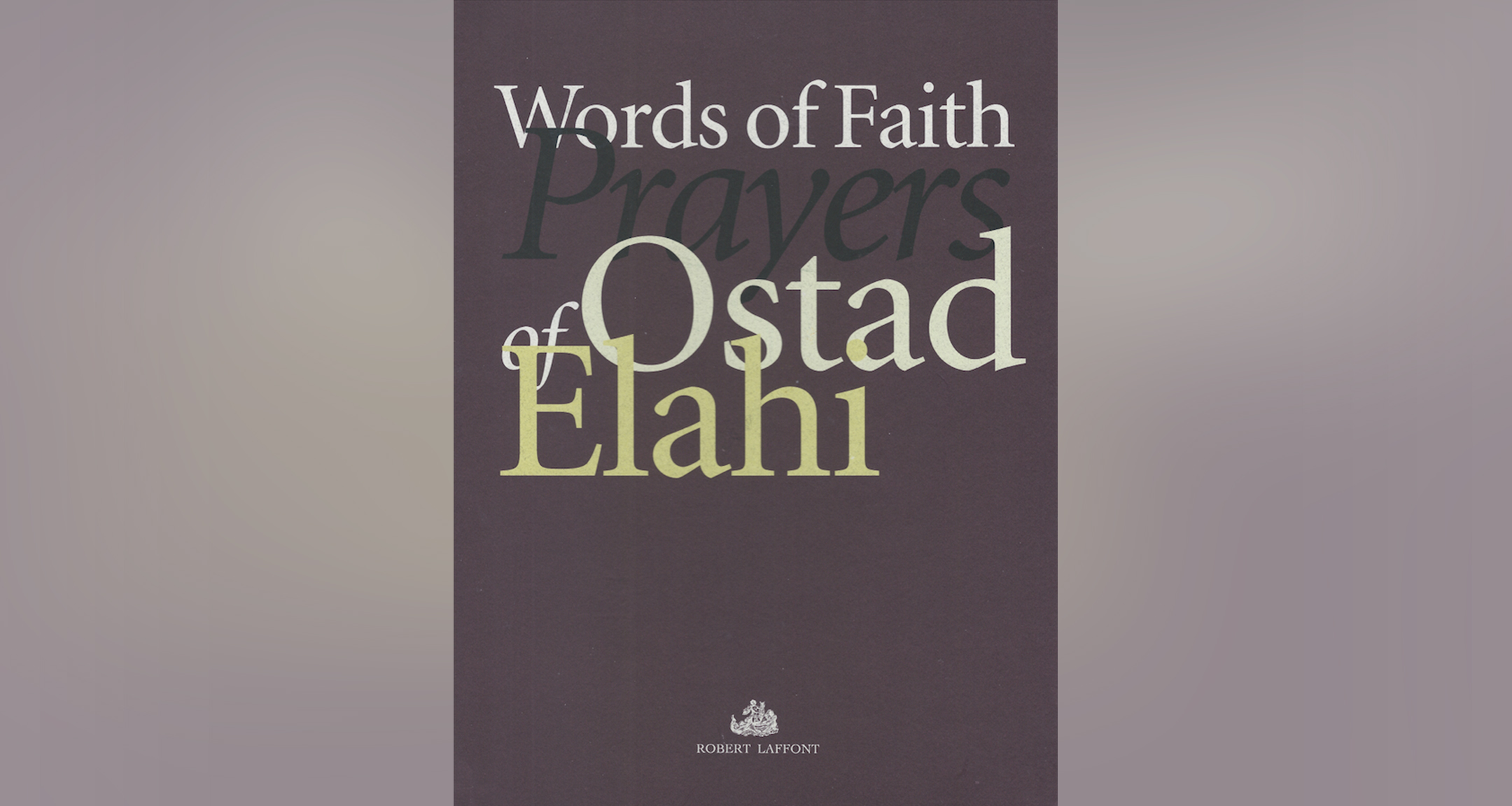 Words of Faith, Prayers of Ostad Elahi Words of Faith, Prayers of Ostad Elahi